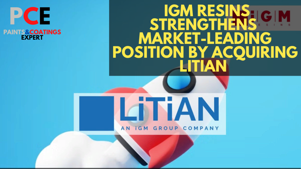 IGM Resins Strengthens Market-Leading Position by Acquiring Litian